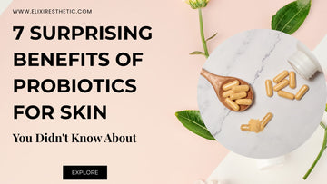 7 Surprising Benefits of Probiotics for skin; You Didn't Know About